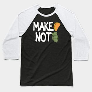 MAKE TACOS, NOT WAR Baseball T-Shirt